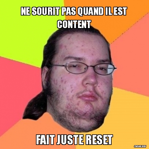 Ne sourit pas quand il est content