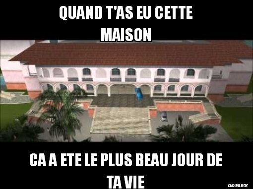Quand t'as eu cette maison