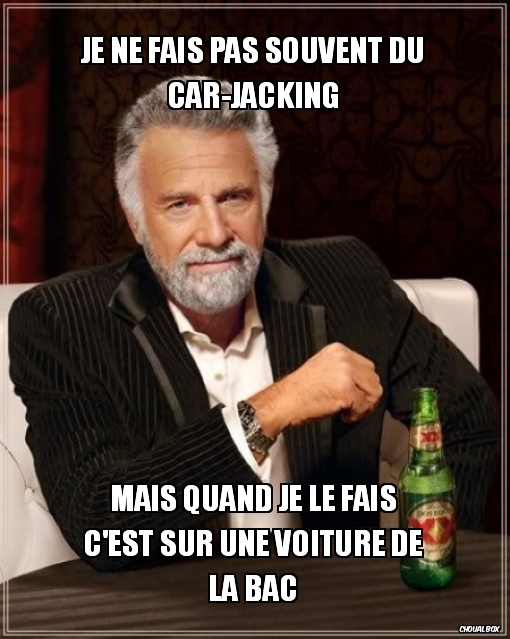 Je ne fais pas souvent du car-jacking
