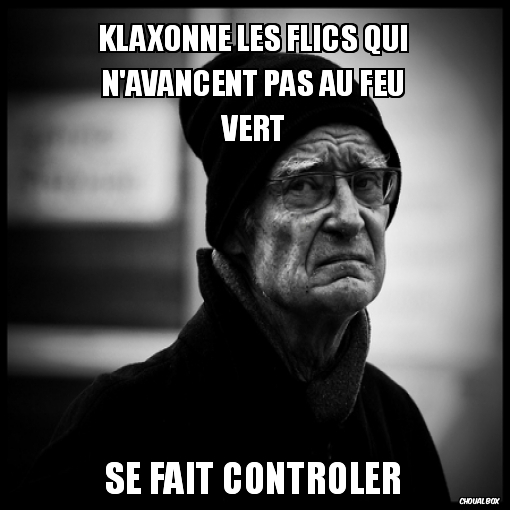 klaxonne les flics qui n'avancent pas au feu vert