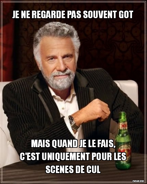 Je ne regarde pas souvent Got