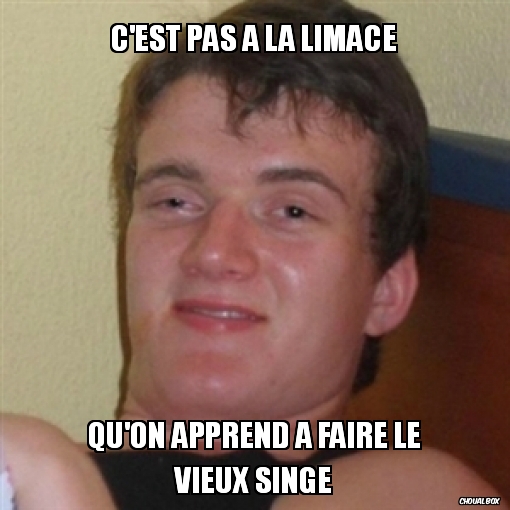 C'est pas à la limace