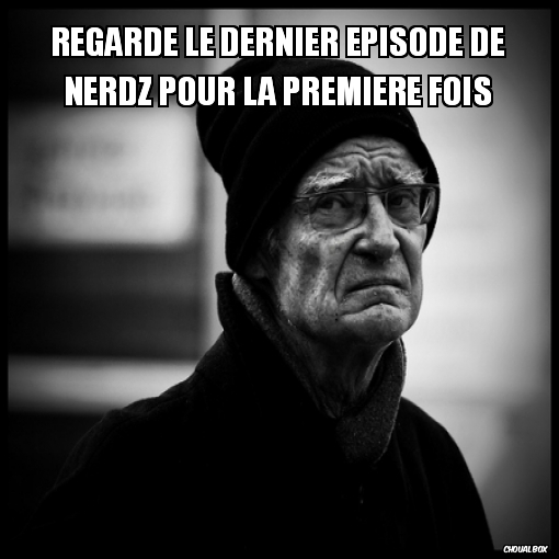 Regarde le dernier épisode de Nerdz