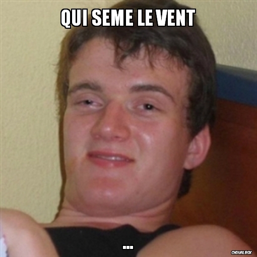 Qui sème le vent