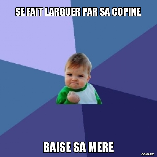 se fait larguer par sa copine