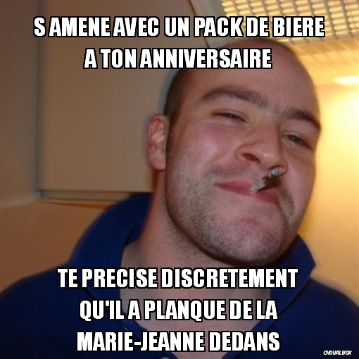 S amène avec un pack de bière à ton anniversaire