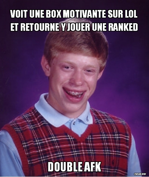 Voit une box motivante sur lol...