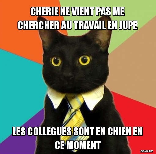 Chérie ne vient pas me chercher au travail en jupe