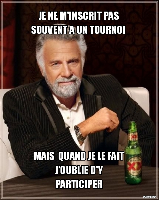 Je ne m'inscrit pas souvent a un tournoi 