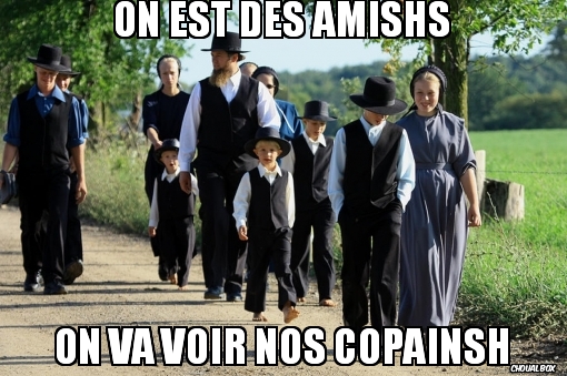 On est des amishs