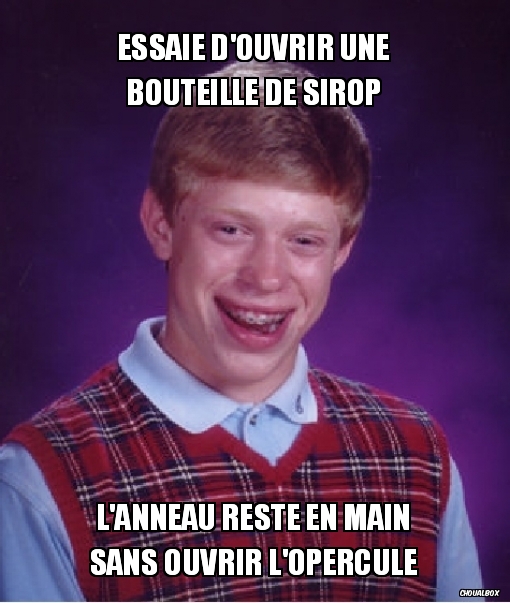 Essaie d'ouvrir une bouteille de sirop