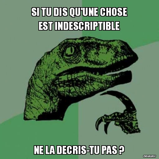 si tu dis qu'une chose est indescriptible