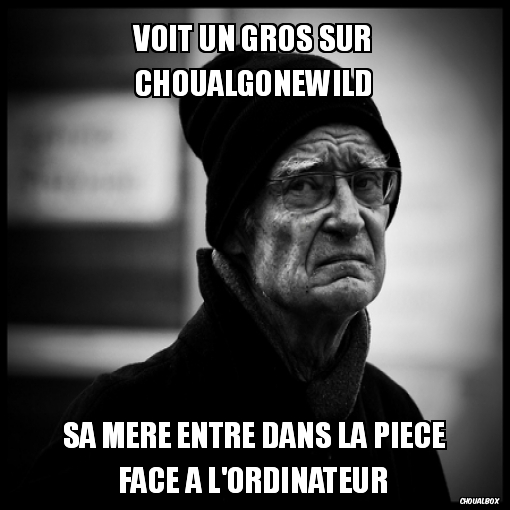 Voit un gros sur choualgonewild