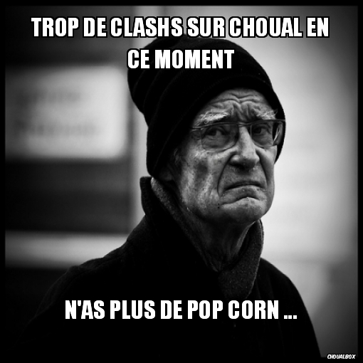 Trop de clashs sur choual en ce moment