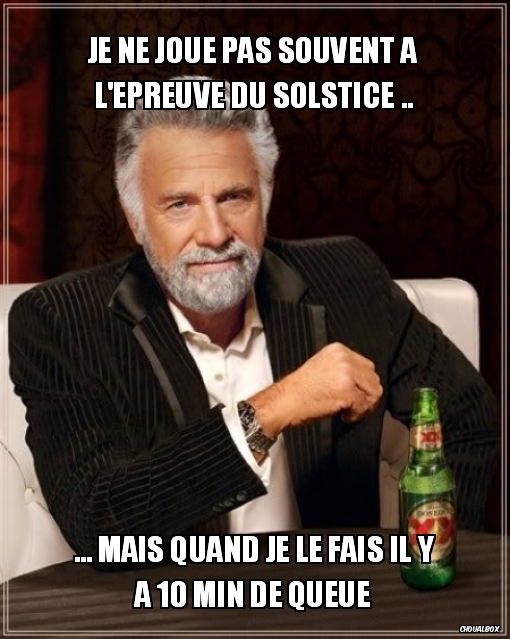 Je ne joue pas souvent à l'épreuve du Solstice ..