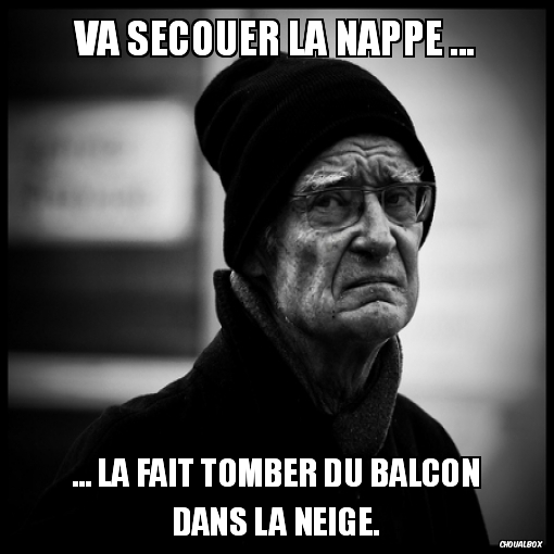 Va secouer la nappe ...
