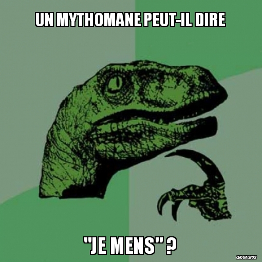 Un mythomane peut-il dire...