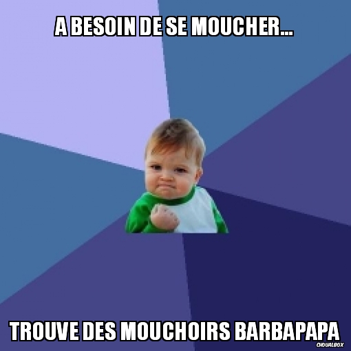 A besoin de se moucher...