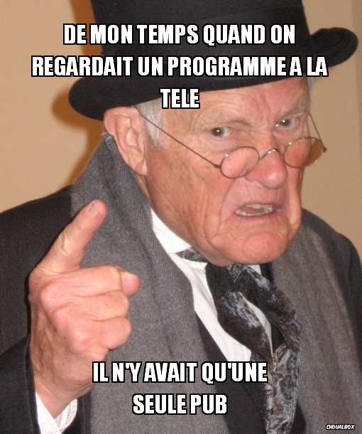 De mon temps quand on regardait un programme à la télé