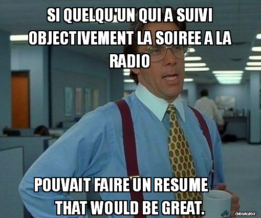 Résumé de la soirée radio possible?