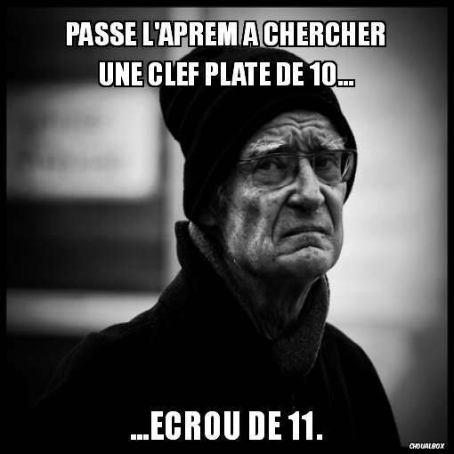 Passe l'aprem à chercher une clef plate de 10...