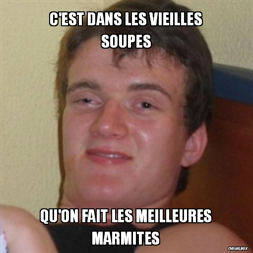 C'est dans les vieilles soupes...