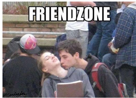 Friendzone ? Denied, bitch.