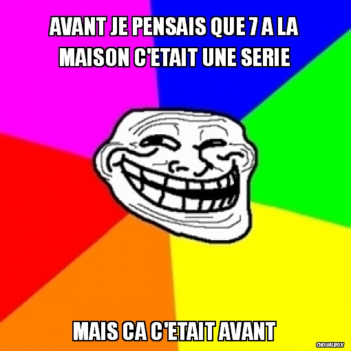 Avant je pensais que 7 à la maison c'était une série