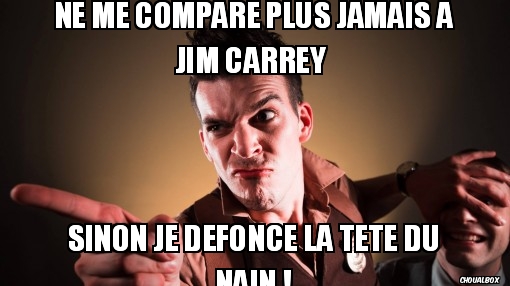 Ne me compare plus jamais a Jim Carrey 