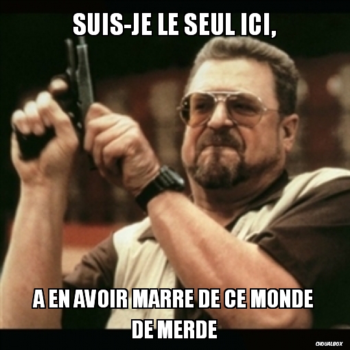 Suis-je le seul ici,