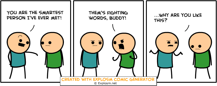 You're the smartest person i've ever seen!