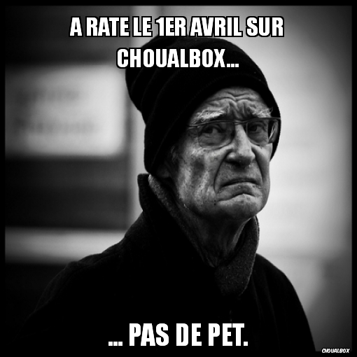 A raté le 1er avril sur Choualbox...