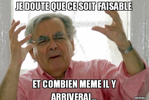 Je doute que ce soit faisable