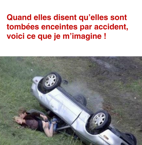 Par accident hein ?