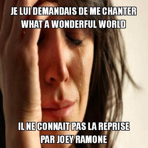 Je lui demandais de me chanter What a wonderful world