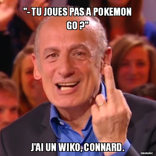 &quot;- Tu joues pas à Pokemon Go ?&quot;