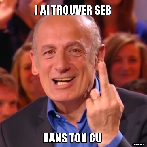 J ai trouver seb
