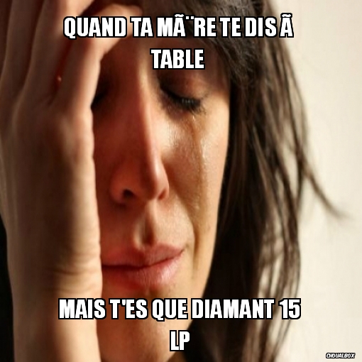 Quand ta mere te dis a table 