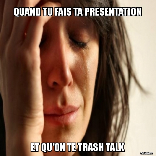 Quand tu fais ta presentation