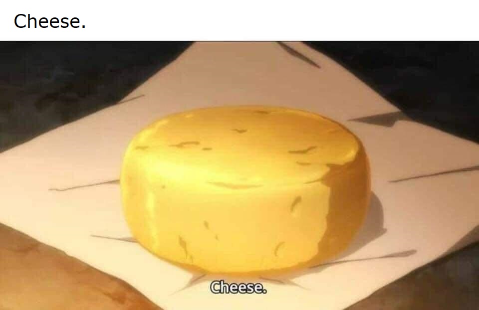 Cheese.
