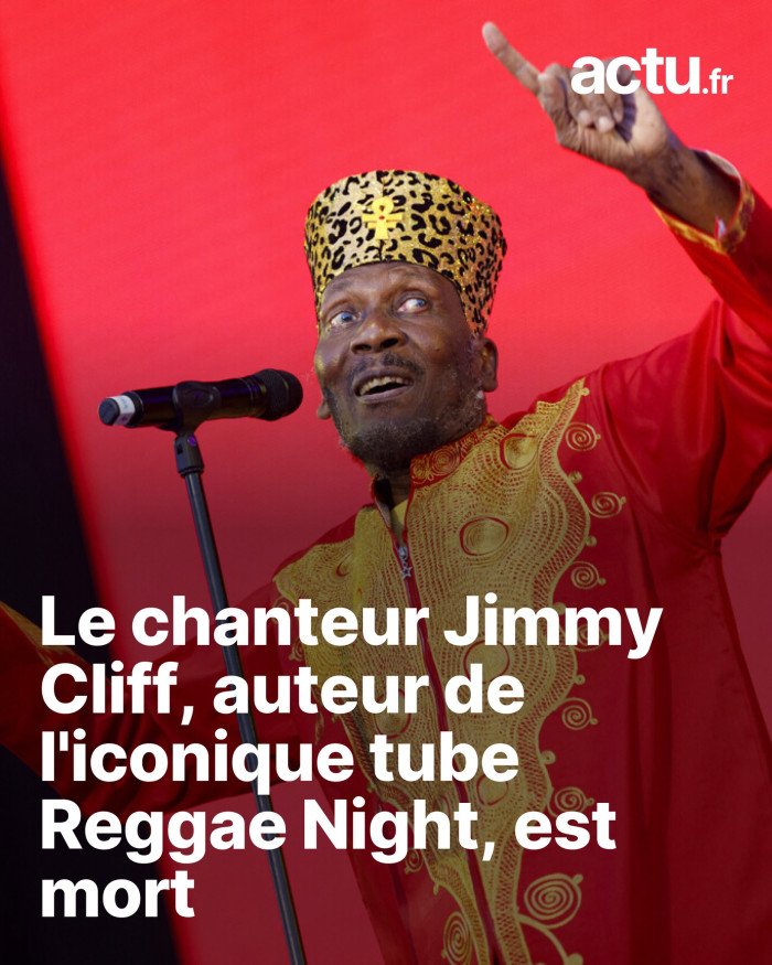 Le chanteur jamaïcain Jimmy Cliff, légende du reggae, est mort