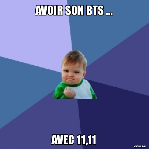 Avoir son BTS ...