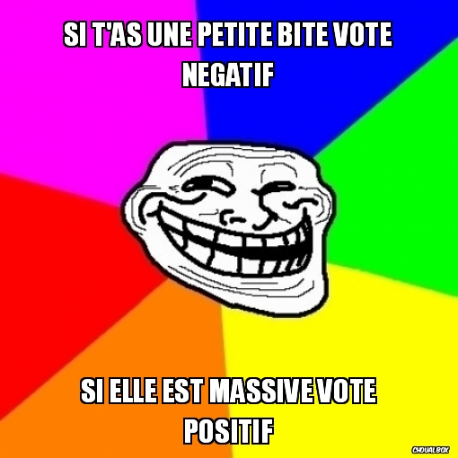 Si t\'as une petite bite vote negatif