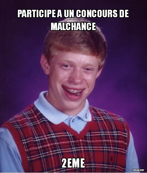 participe a un concours de malchance