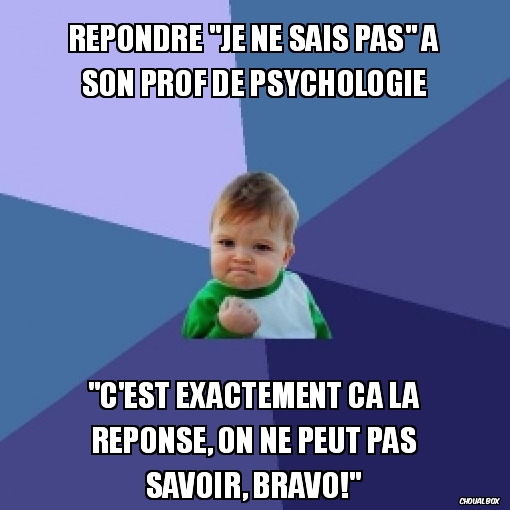 Répondre \"Je ne sais pas\" à son prof de psychologie