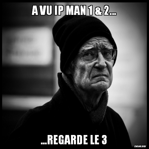 A vu Ip man 1 & 2...