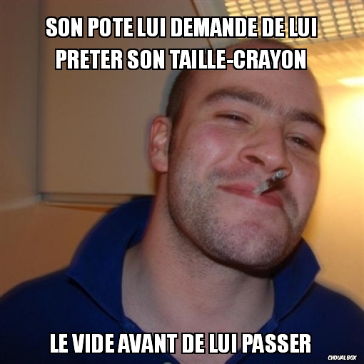 Son pote lui demande de lui prêter son taille-crayon