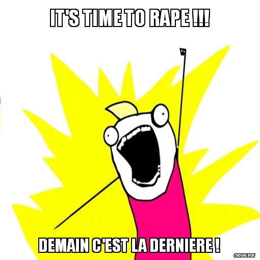 It\'s time to rape !!!