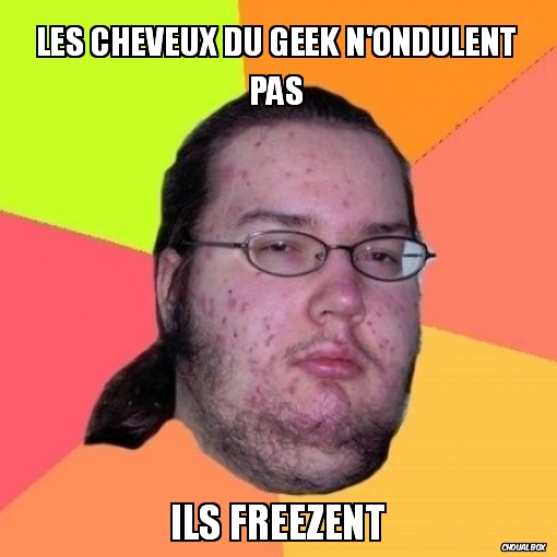Ca faisait longtemps qu\'on en avait pas fait sur les Geek
