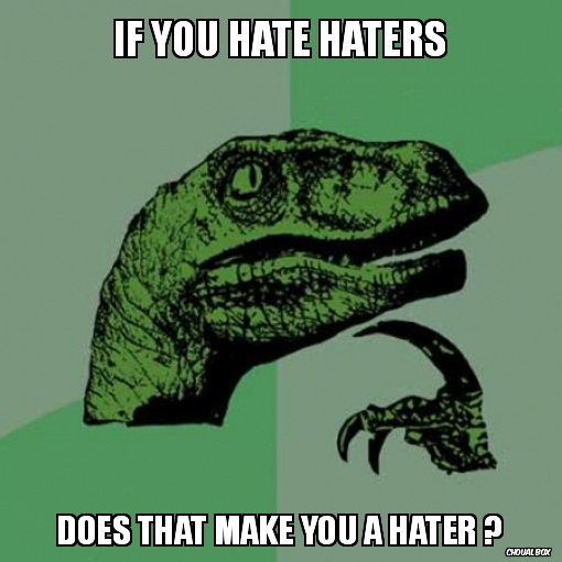 If you hate haters